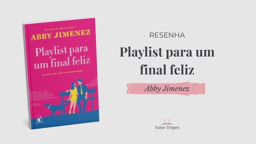 Resenha: Playlist para um Final Feliz - Abby Jimenez post playlist para um final feliz